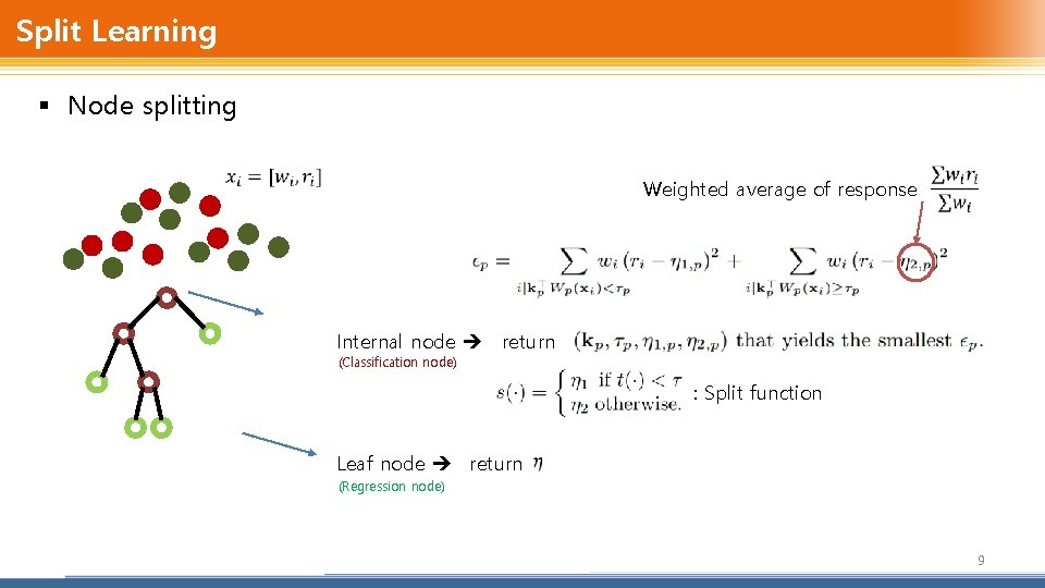 Split Learning § Node splitting Weighted average of response Internal node return (Classification node)