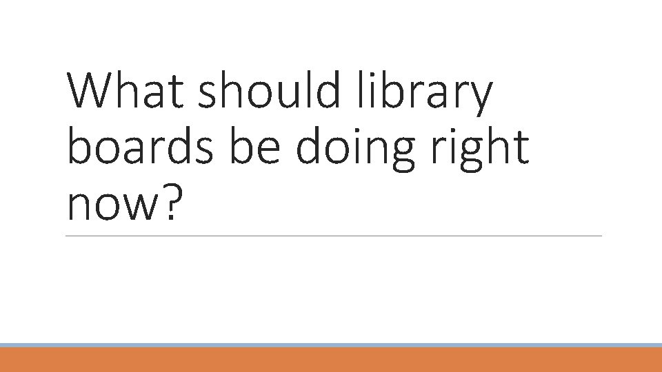 What should library boards be doing right now? 