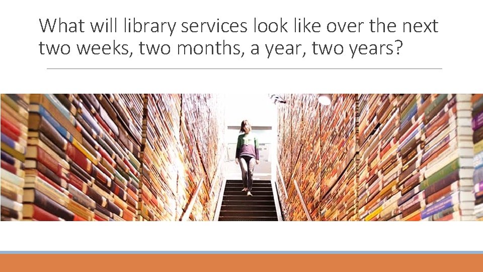 What will library services look like over the next two weeks, two months, a
