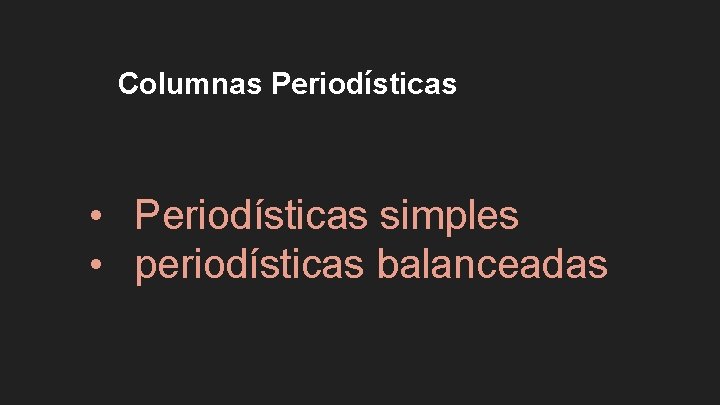 Columnas Periodísticas • Periodísticas simples • periodísticas balanceadas 