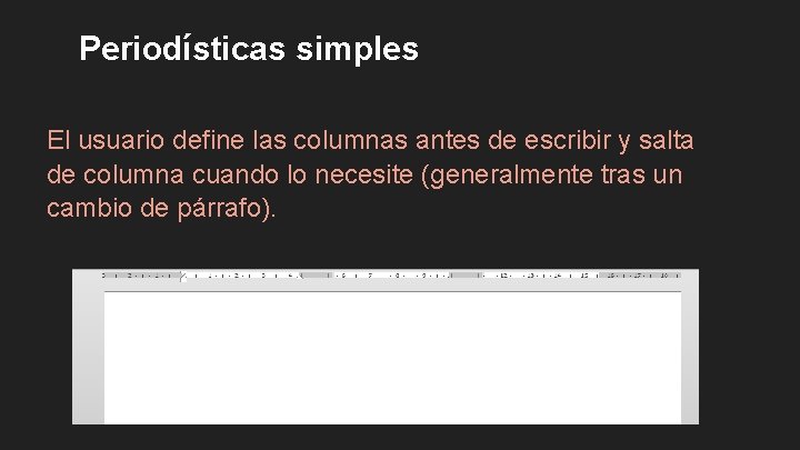 Periodísticas simples El usuario define las columnas antes de escribir y salta de columna