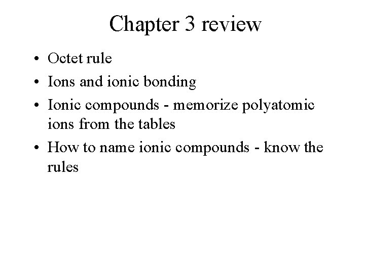Chapter 3 review • Octet rule • Ions and ionic bonding • Ionic compounds Chapter 3 review • Octet rule • Ions and ionic bonding • Ionic compounds