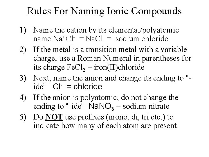 Rules For Naming Ionic Compounds 1) Name the cation by its elemental/polyatomic name Na+Cl- Rules For Naming Ionic Compounds 1) Name the cation by its elemental/polyatomic name Na+Cl-