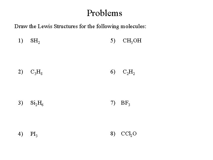 Problems Draw the Lewis Structures for the following molecules: 1) SH 2 5) CH Problems Draw the Lewis Structures for the following molecules: 1) SH 2 5) CH