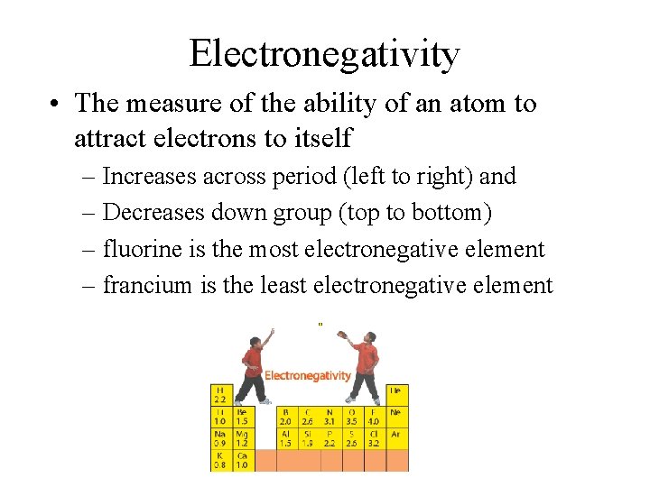 Electronegativity • The measure of the ability of an atom to attract electrons to Electronegativity • The measure of the ability of an atom to attract electrons to