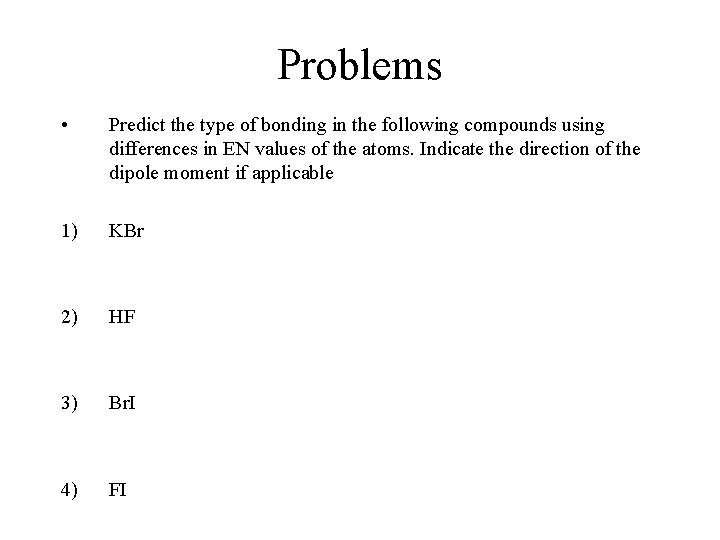 Problems • Predict the type of bonding in the following compounds using differences in Problems • Predict the type of bonding in the following compounds using differences in
