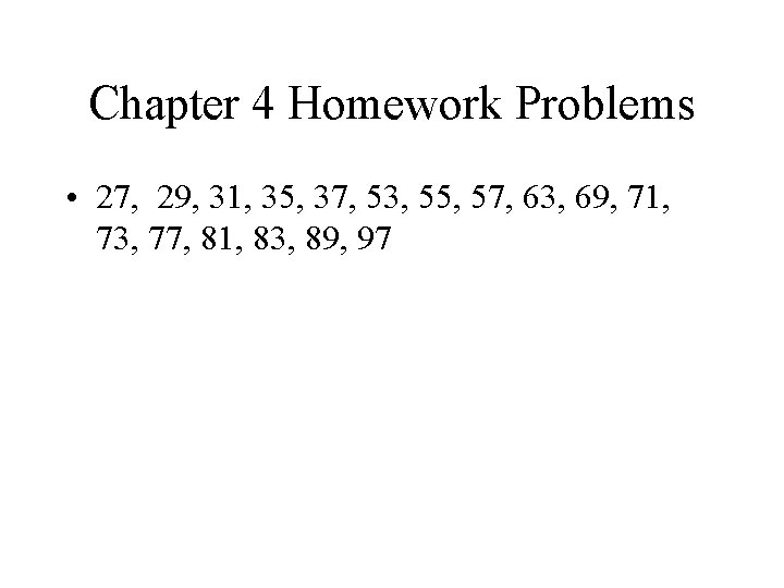 Chapter 4 Homework Problems • 27, 29, 31, 35, 37, 53, 55, 57, 63, Chapter 4 Homework Problems • 27, 29, 31, 35, 37, 53, 55, 57, 63,