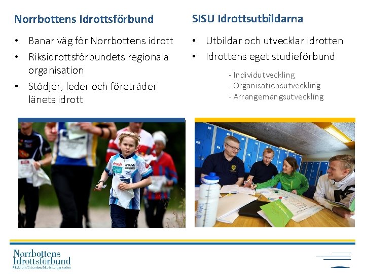 Norrbottens Idrottsförbund SISU Idrottsutbildarna • Banar väg för Norrbottens idrott • Riksidrottsförbundets regionala organisation