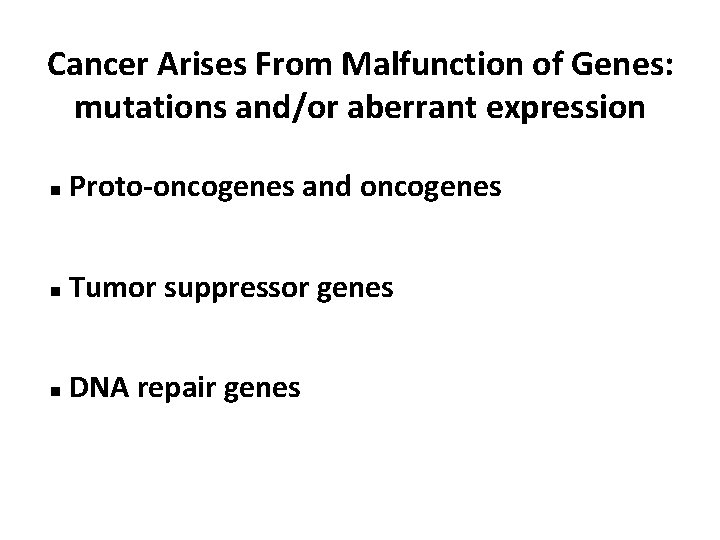 Cancer Arises From Malfunction of Genes: mutations and/or aberrant expression n Proto-oncogenes and oncogenes