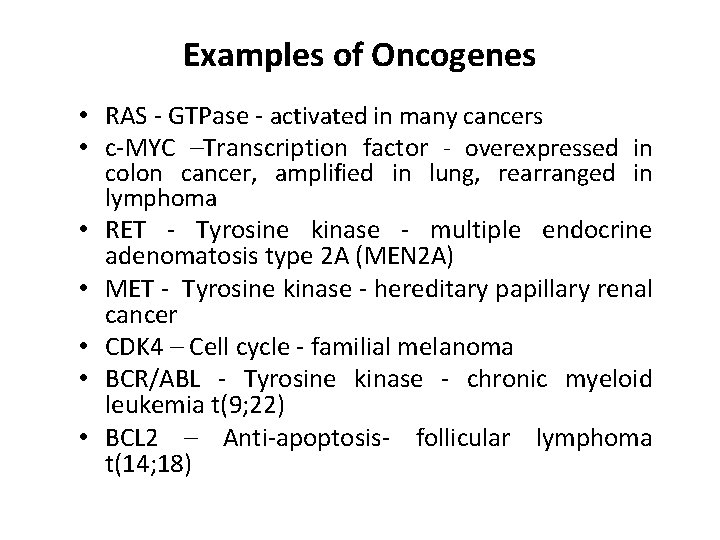 Examples of Oncogenes • RAS - GTPase - activated in many cancers • c-MYC