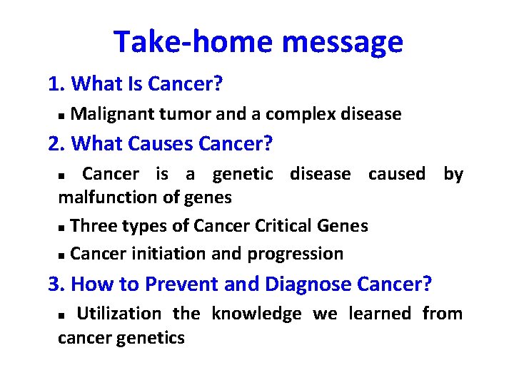 Take-home message 1. What Is Cancer? n Malignant tumor and a complex disease 2.