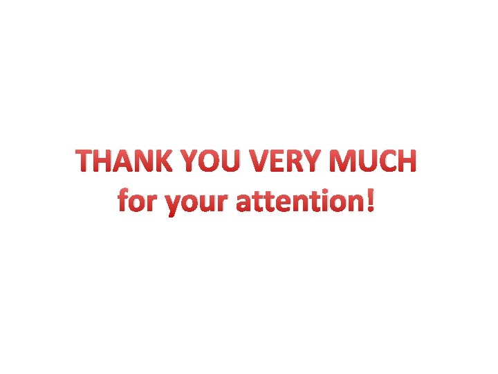 THANK YOU VERY MUCH for your attention! 