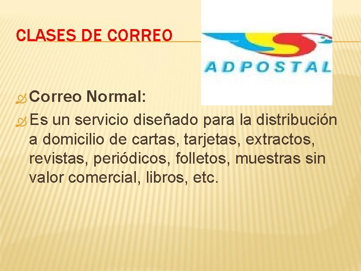CLASES DE CORREO Correo Normal: Es un servicio diseñado para la distribución a domicilio
