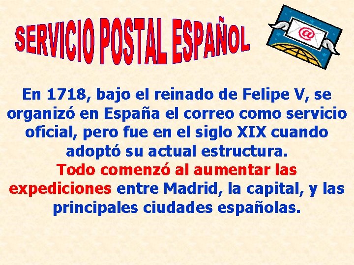 En 1718, bajo el reinado de Felipe V, se organizó en España el correo
