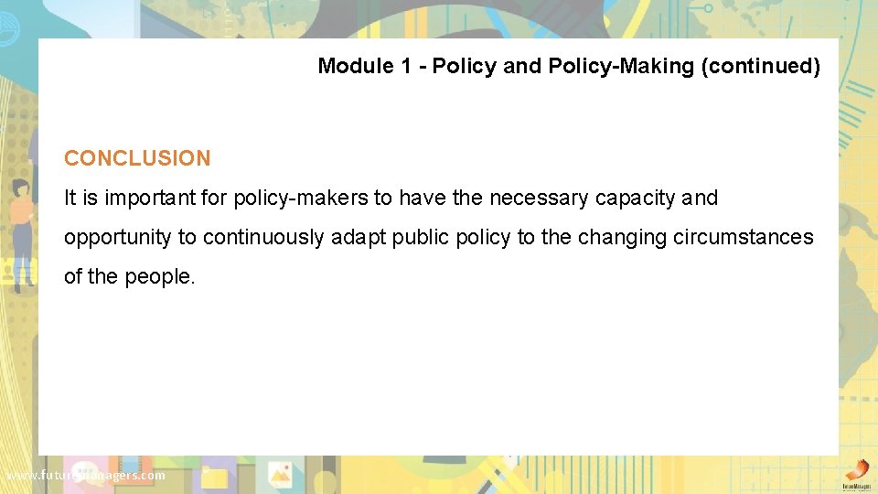 Module 1 - Policy and Policy-Making (continued) CONCLUSION It is important for policy-makers to Module 1 - Policy and Policy-Making (continued) CONCLUSION It is important for policy-makers to
