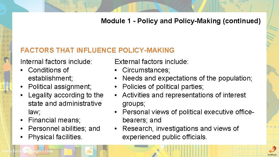 Module 1 - Policy and Policy-Making (continued) FACTORS THAT INFLUENCE POLICY-MAKING Internal factors include: Module 1 - Policy and Policy-Making (continued) FACTORS THAT INFLUENCE POLICY-MAKING Internal factors include: