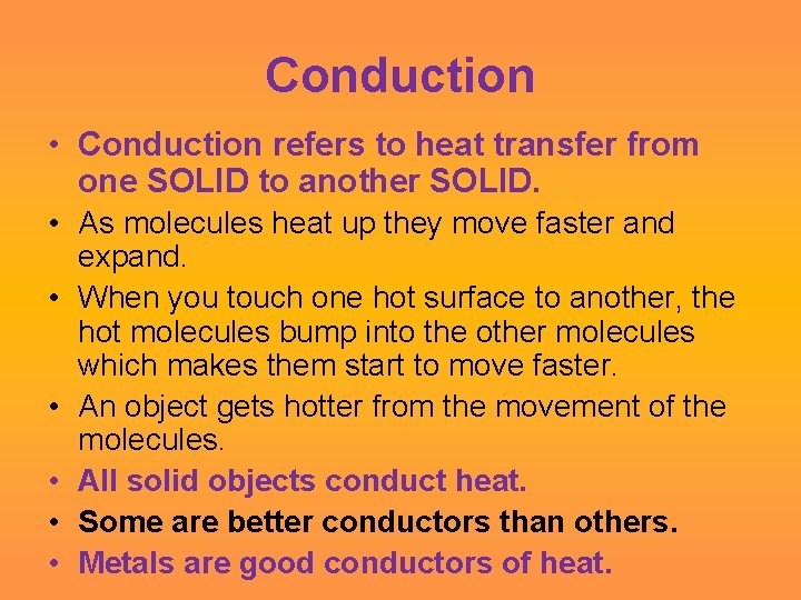 Conduction • Conduction refers to heat transfer from one SOLID to another SOLID. •