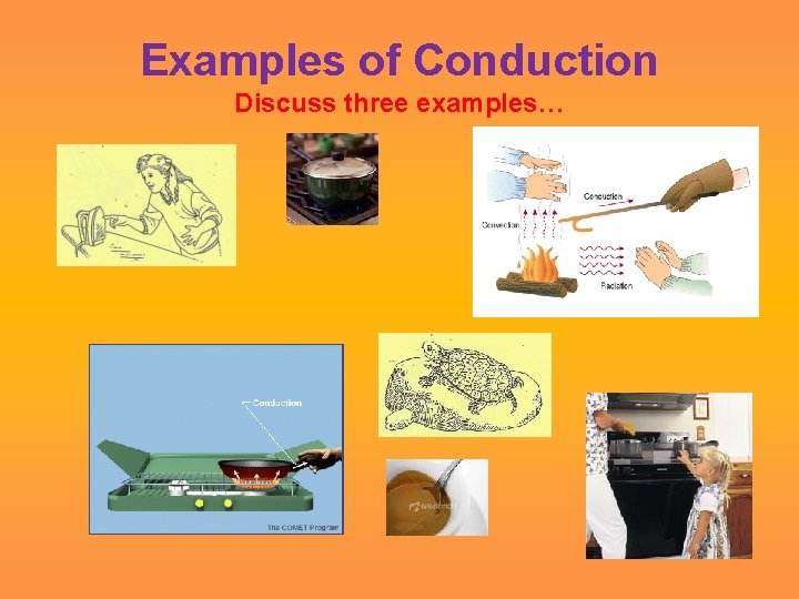 Examples of Conduction Discuss three examples… 