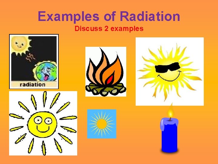 Examples of Radiation Discuss 2 examples 