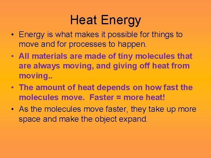 Heat Energy • Energy is what makes it possible for things to move and