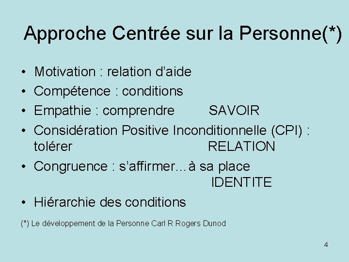 Approche Centrée sur la Personne(*) • • Motivation : relation d’aide Compétence : conditions