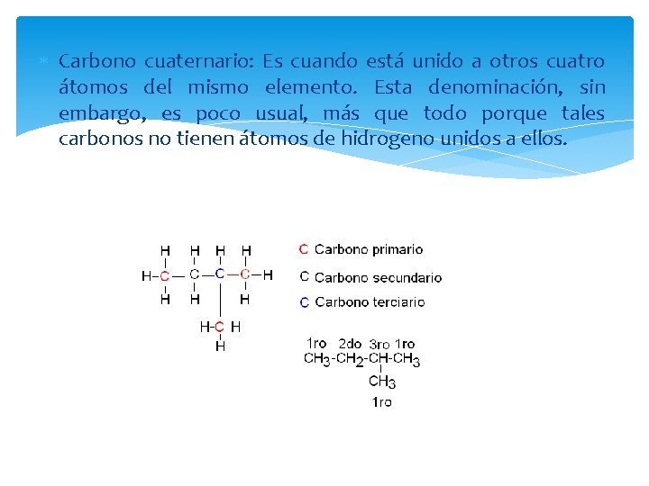  Carbono cuaternario: Es cuando está unido a otros cuatro átomos del mismo elemento.