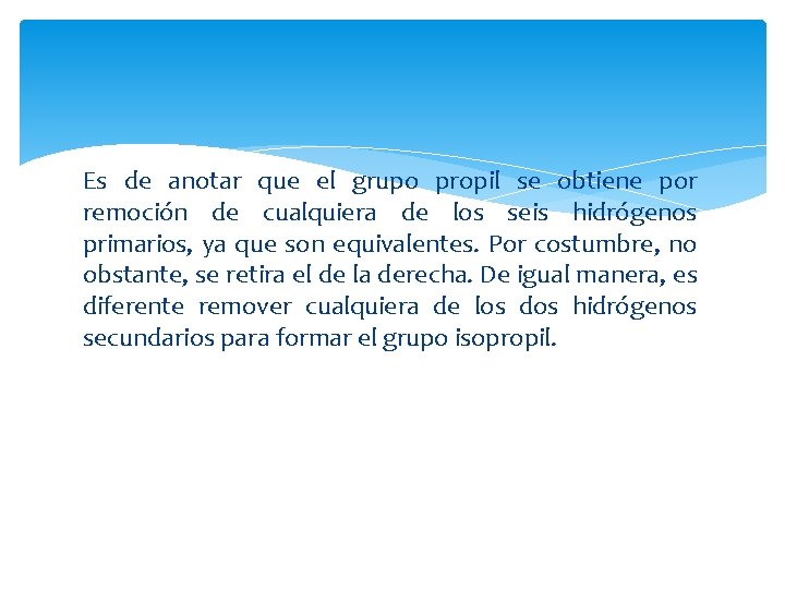 Es de anotar que el grupo propil se obtiene por remoción de cualquiera de