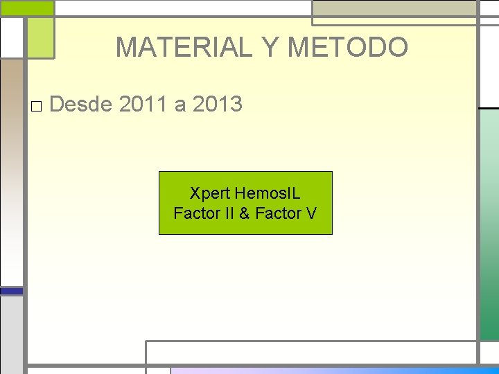 MATERIAL Y METODO □ Desde 2011 a 2013 Xpert Hemos. IL Factor II &