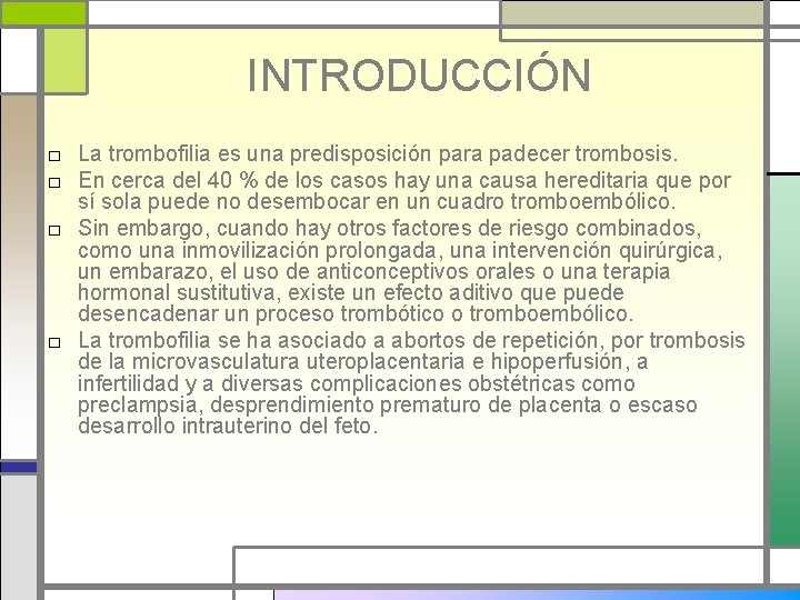 INTRODUCCIÓN □ La trombofilia es una predisposición para padecer trombosis. □ En cerca del