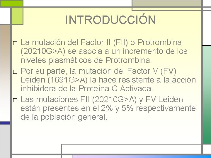 INTRODUCCIÓN □ La mutación del Factor II (FII) o Protrombina (20210 G>A) se asocia