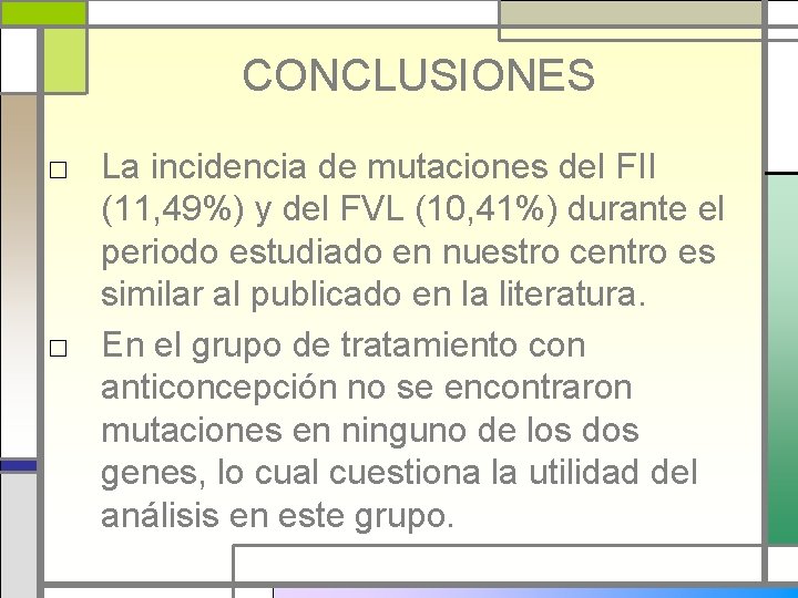 CONCLUSIONES □ La incidencia de mutaciones del FII (11, 49%) y del FVL (10,