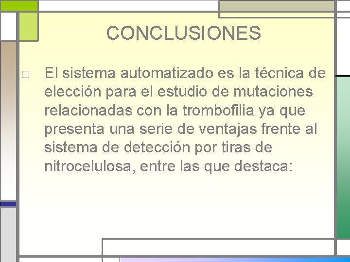 CONCLUSIONES □ El sistema automatizado es la técnica de elección para el estudio de