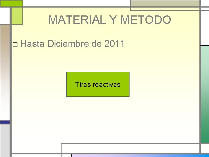 MATERIAL Y METODO □ Hasta Diciembre de 2011 Tiras reactivas 