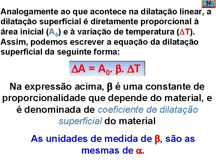 Analogamente ao que acontece na dilatação linear, a dilatação superficial é diretamente proporcional à