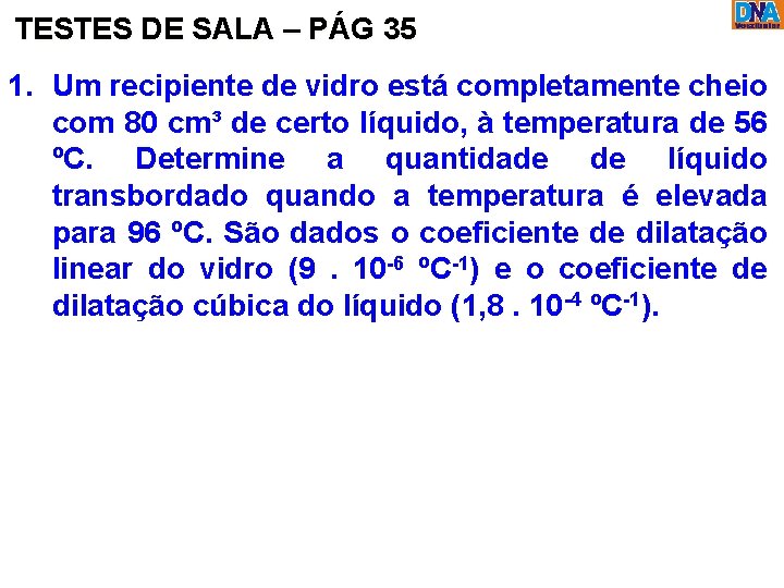 TESTES DE SALA – PÁG 35 1. Um recipiente de vidro está completamente cheio