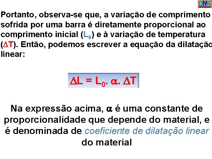 Portanto, observa-se que, a variação de comprimento sofrida por uma barra é diretamente proporcional