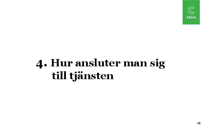 4. Hur ansluter man sig till tjänsten 15 