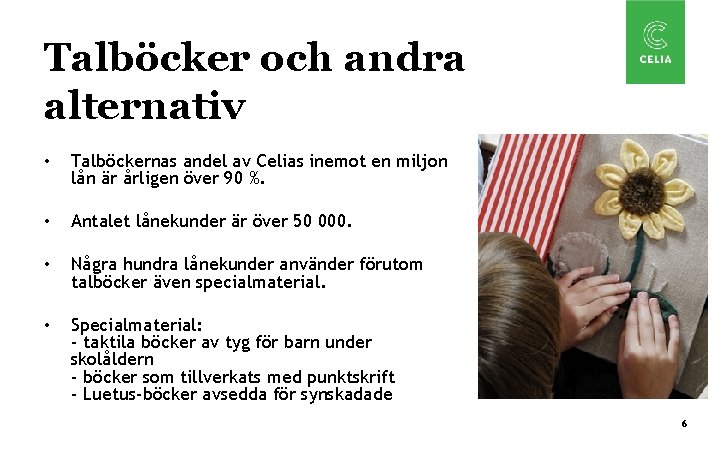 Talböcker och andra alternativ • Talböckernas andel av Celias inemot en miljon lån är