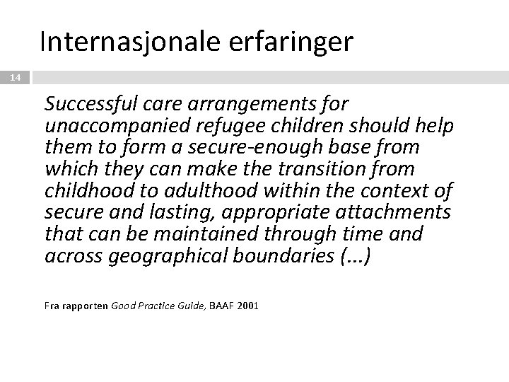 Internasjonale erfaringer 14 Successful care arrangements for unaccompanied refugee children should help them to