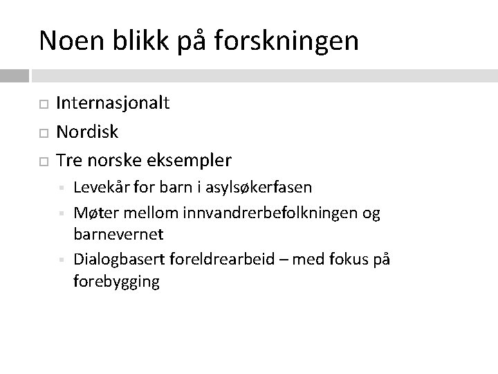 Noen blikk på forskningen Internasjonalt Nordisk Tre norske eksempler § § § Levekår for