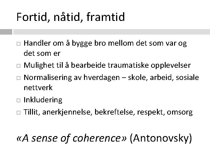 Fortid, nåtid, framtid Handler om å bygge bro mellom det som var og det