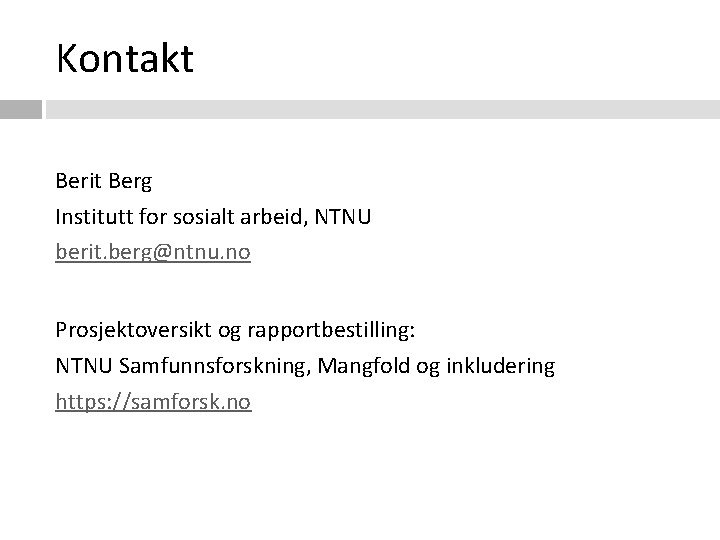 Kontakt Berit Berg Institutt for sosialt arbeid, NTNU berit. berg@ntnu. no Prosjektoversikt og rapportbestilling: