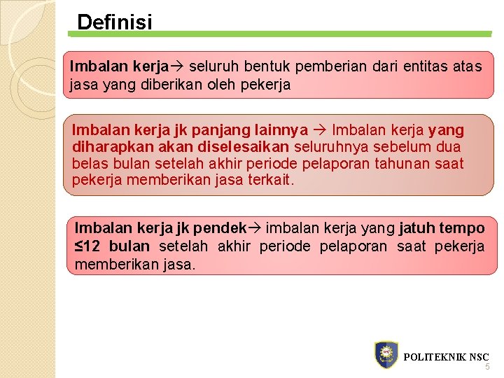 Definisi Imbalan kerja seluruh bentuk pemberian dari entitas atas jasa yang diberikan oleh pekerja