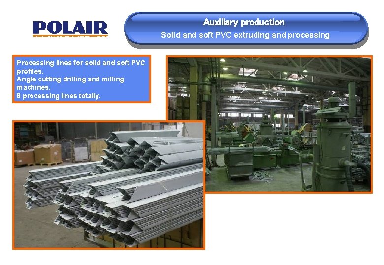 Auxiliary production Solid and soft PVC extruding and processing Processing lines for solid and