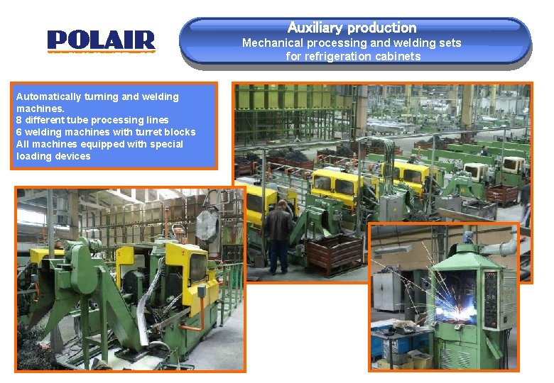 Auxiliary production Mechanical processing and welding sets for refrigeration cabinets Automatically turning and welding