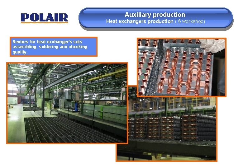 Auxiliary production Heat exchangers production ( 6 workshop) Sectors for heat exchanger's sets assembling,