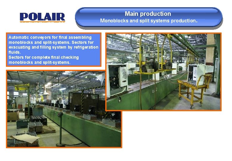 Main production Monoblocks and split systems production. Automatic conveyors for final assembling monoblocks and
