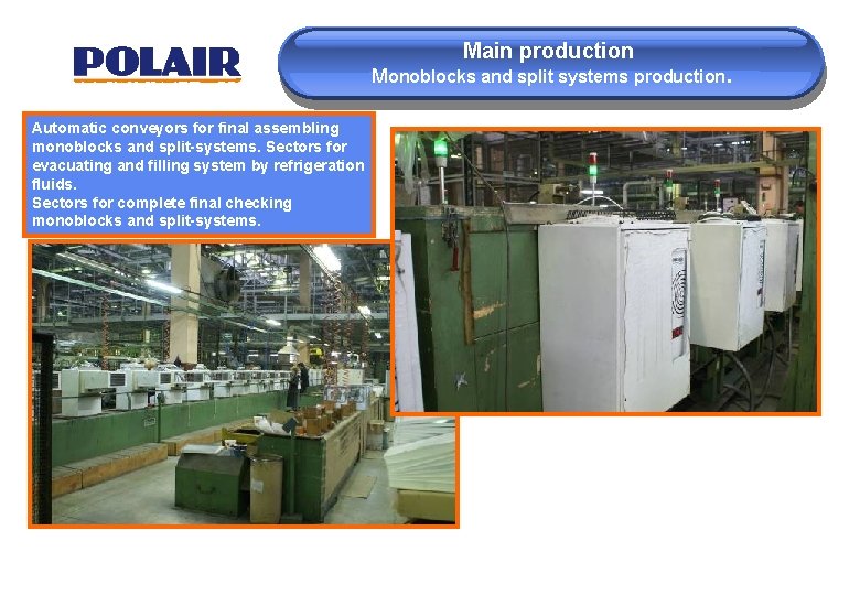 Main production Monoblocks and split systems production. Automatic conveyors for final assembling monoblocks and