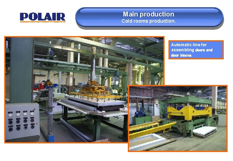 Main production Cold rooms production. Automatic line for assembling doors and door blocks. 