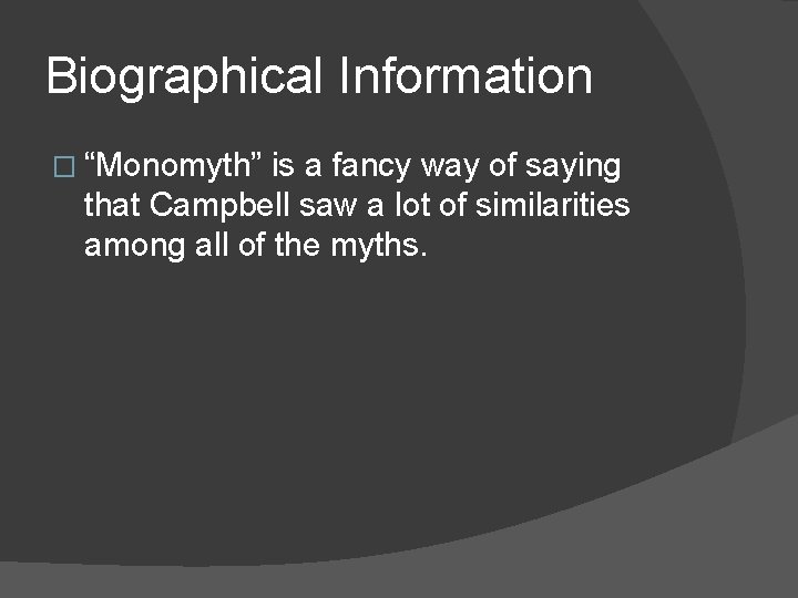 Biographical Information � “Monomyth” is a fancy way of saying that Campbell saw a